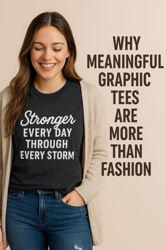 Why Meaningful Graphic Tees Are More Than Fashion — They’re a Statement of Strength