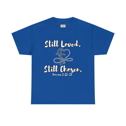 Still Loved, Still Chosen T-Shirt — Romans 8:38–39 Christian Faith Tee