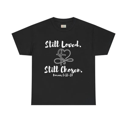 Still Loved, Still Chosen T-Shirt — Romans 8:38–39 Christian Faith Tee