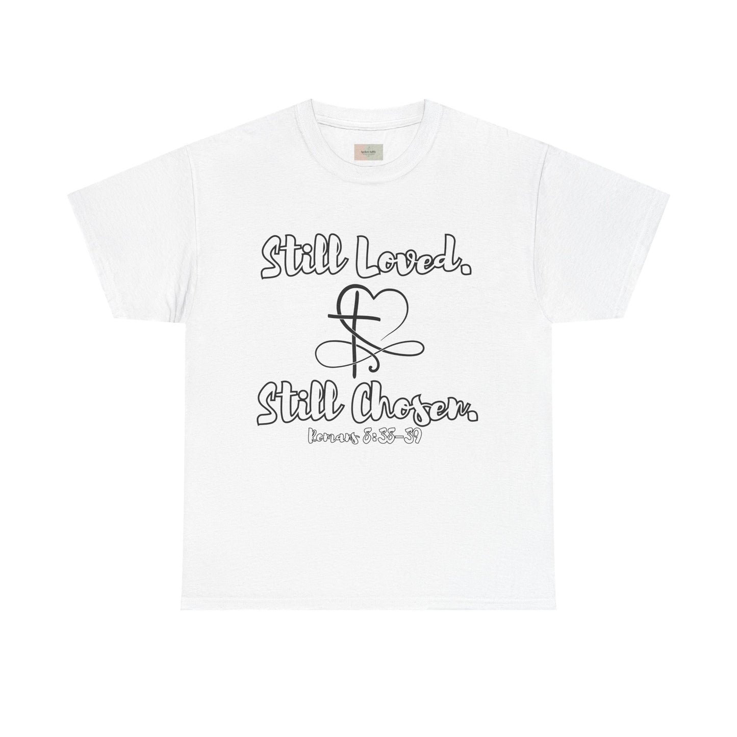 Still Loved, Still Chosen T-Shirt — Romans 8:38–39 Christian Faith Tee