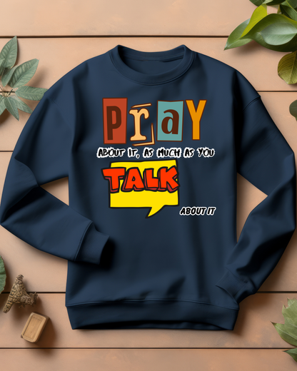 Pray About It Crewneck Sweatshirt – Inspirational Unisex Pullover, Faith-Based Apparel, Christian Quote Sweater, Encouraging Gift for Believers
