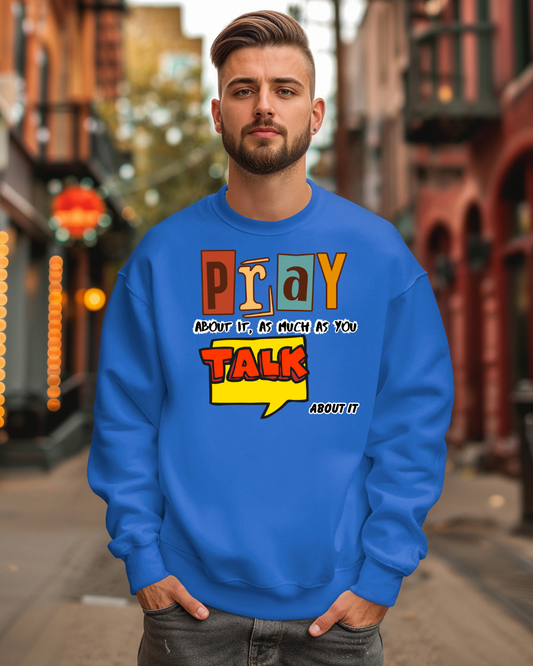 Pray About It Crewneck Sweatshirt – Inspirational Unisex Pullover, Faith-Based Apparel, Christian Quote Sweater, Encouraging Gift for Believers