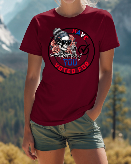 Have the Day you Voted For Bold Graphic Tee